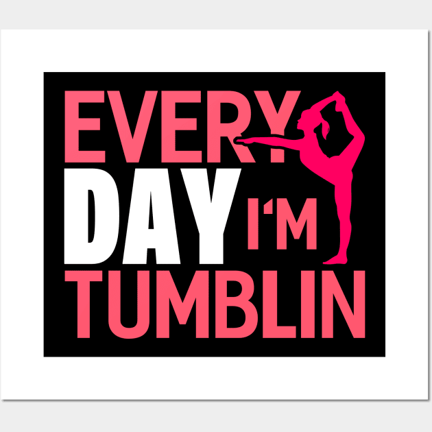 Everyday Im Tumbling Funny Gymnastic Tumbling Wall Art by Tee__Dot